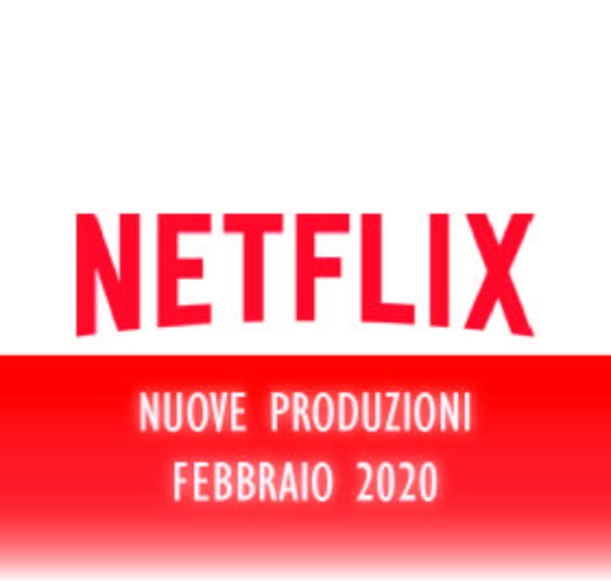 Novità Netflix di Febbraio 2020